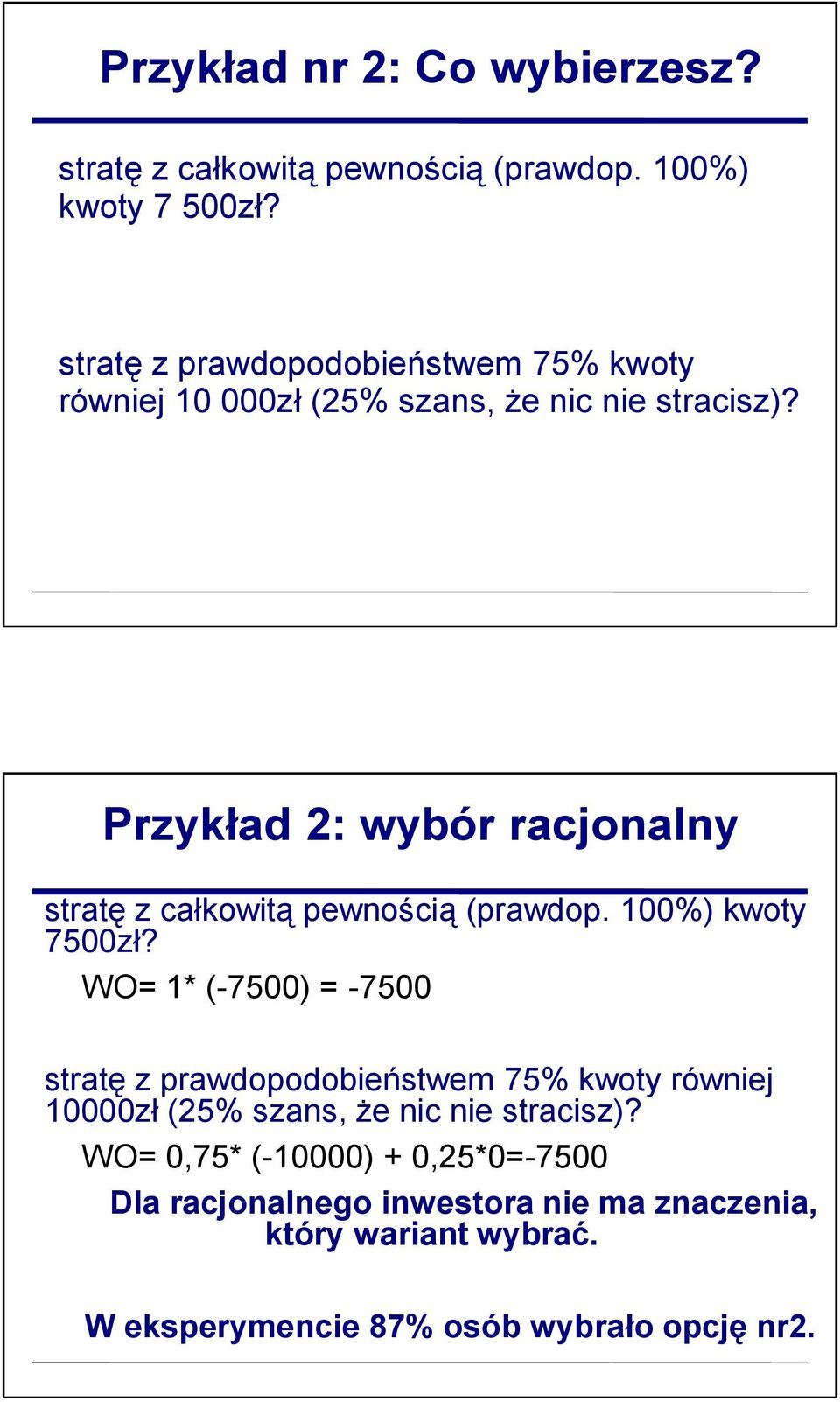 Przykład 2: wybór racjonalny stratę z całkowitą pewnością (prawdop. 100%) kwoty 7500zł?