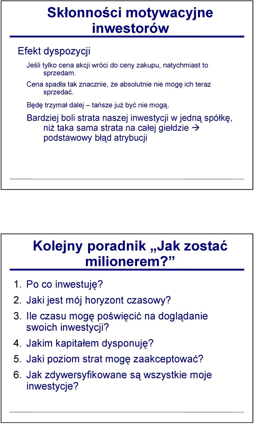 Bardziej boli strata naszej inwestycji w jedną spółkę, niż taka sama strata na całej giełdzie podstawowy błąd atrybucji Kolejny poradnik Jak zostać milionerem?