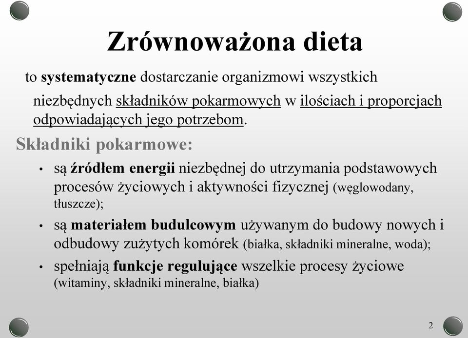 Składniki pokarmowe: są źródłem energii niezbędnej do utrzymania podstawowych procesów życiowych i aktywności fizycznej