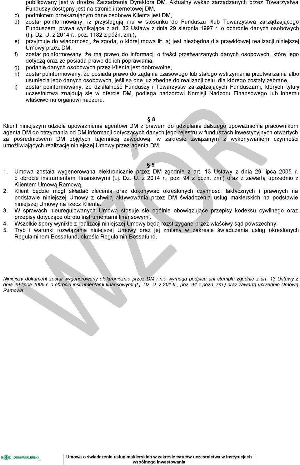 stosunku do Funduszu i/lub Towarzystwa zarządzającego Funduszem, prawa wynikające z art. 32 Ustawy z dnia 29 sierpnia 1997 r. o ochronie danych osobowych (t.j. Dz. U. z 2014 r., poz. 1182 z późn.