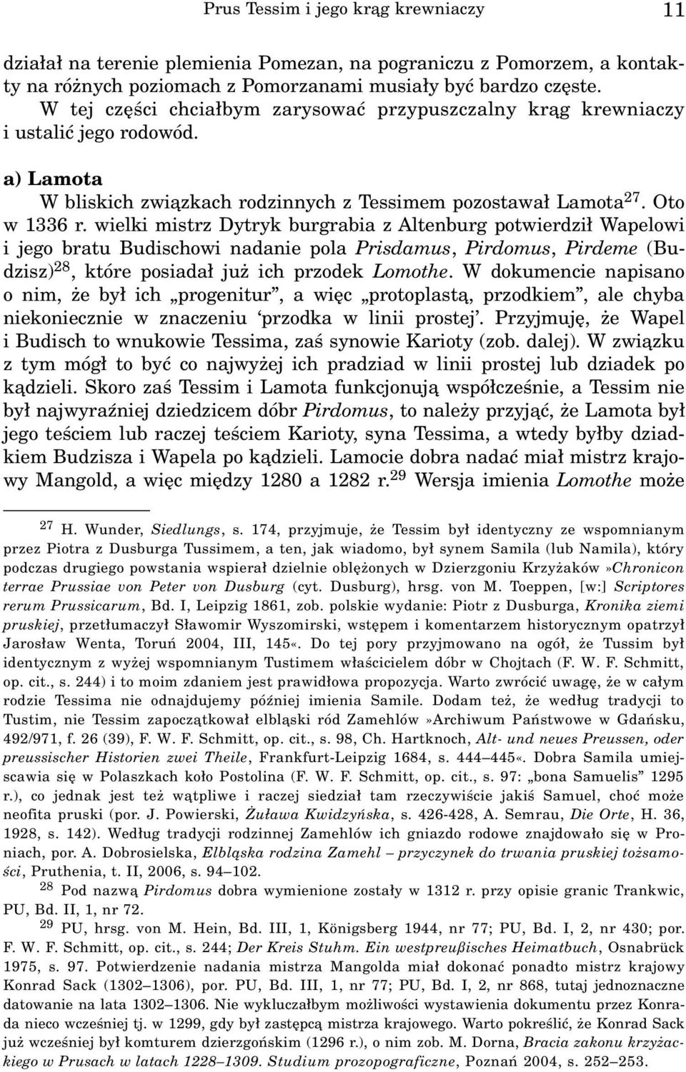 wielki mistrz Dytryk burgrabia z Altenburg potwierdzi³ Wapelowi i jego bratu Budischowi nadanie pola Prisdamus, Pirdomus, Pirdeme (Budzisz) 28, które posiada³ ju ich przodek Lomothe.