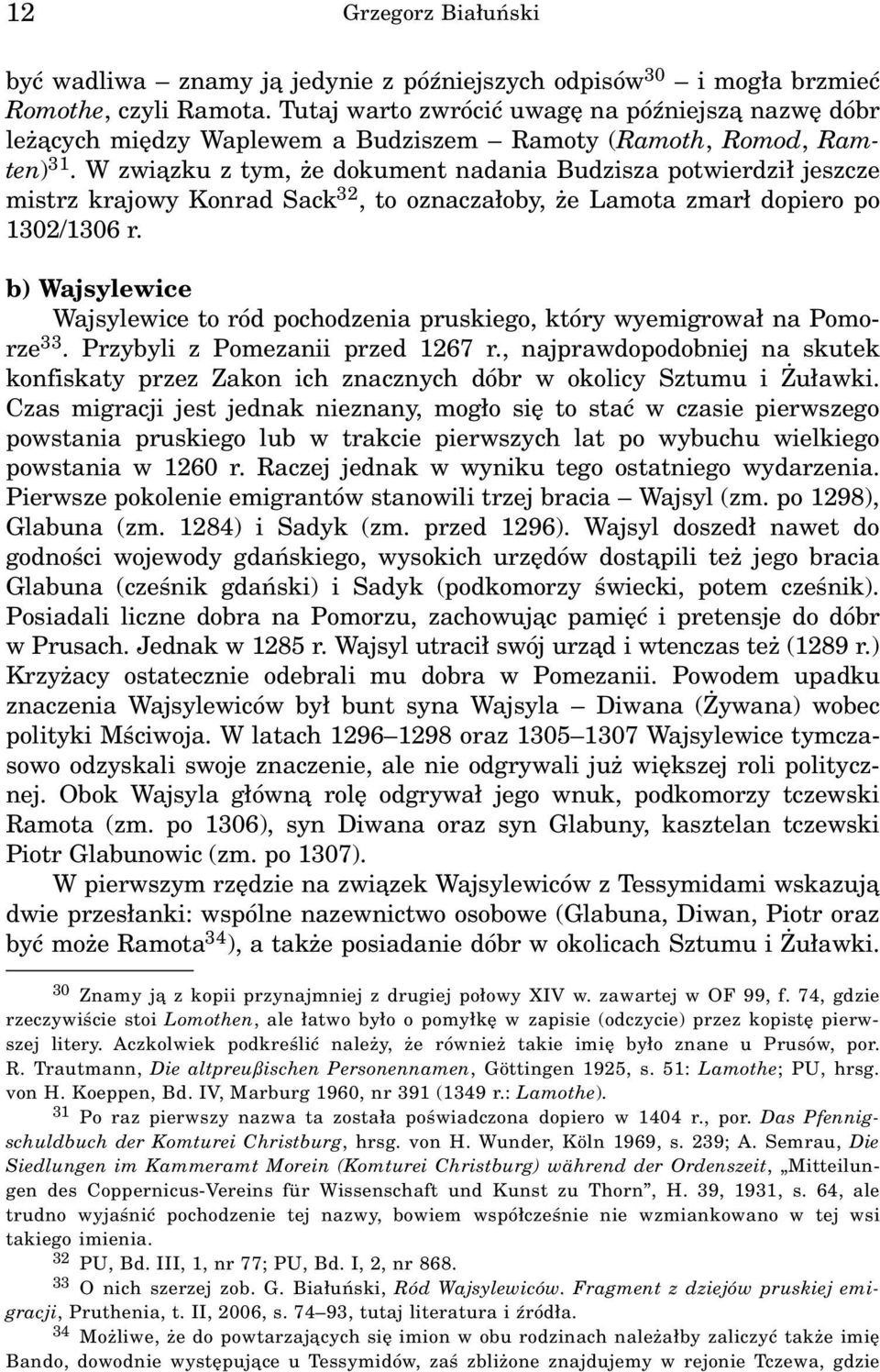 W zwi¹zku z tym, e dokument nadania Budzisza potwierdzi³ jeszcze mistrz krajowy Konrad Sack 32, to oznacza³oby, e Lamota zmar³ dopiero po 1302/1306 r.