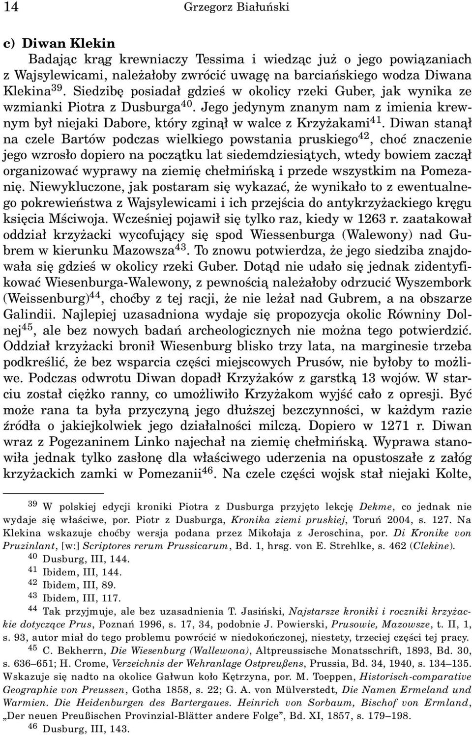 Diwan stan¹³ na czele Bartów podczas wielkiego powstania pruskiego 42, choæ znaczenie jego wzros³o dopiero na pocz¹tku lat siedemdziesi¹tych, wtedy bowiem zacz¹³ organizowaæ wyprawy na ziemiê