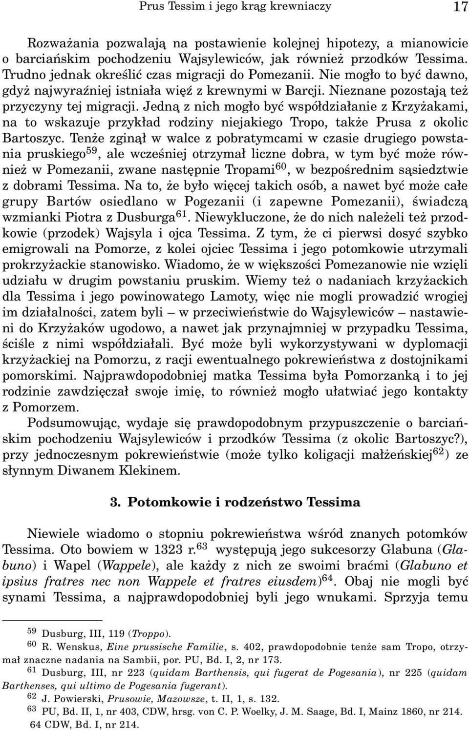 Jedn¹ z nich mog³o byæ wspó³dzia³anie z Krzy akami, na to wskazuje przyk³ad rodziny niejakiego Tropo, tak e Prusa z okolic Bartoszyc.