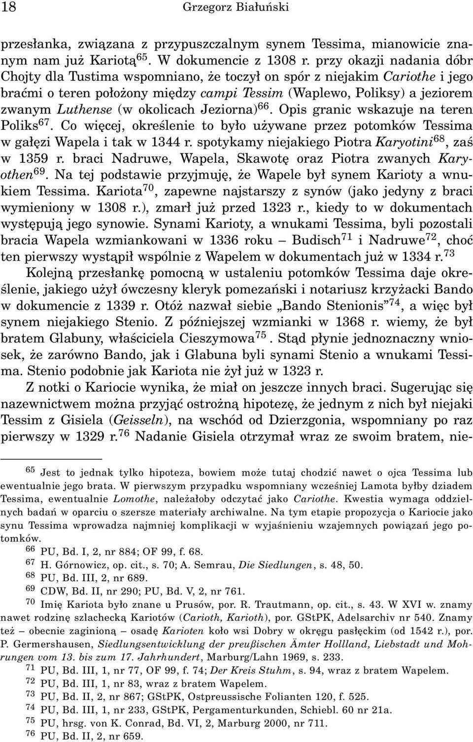 okolicach Jeziorna) 66. Opis granic wskazuje na teren Poliks 67. Co wiêcej, okreœlenie to by³o u ywane przez potomków Tessima w ga³êzi Wapela i tak w 1344 r.