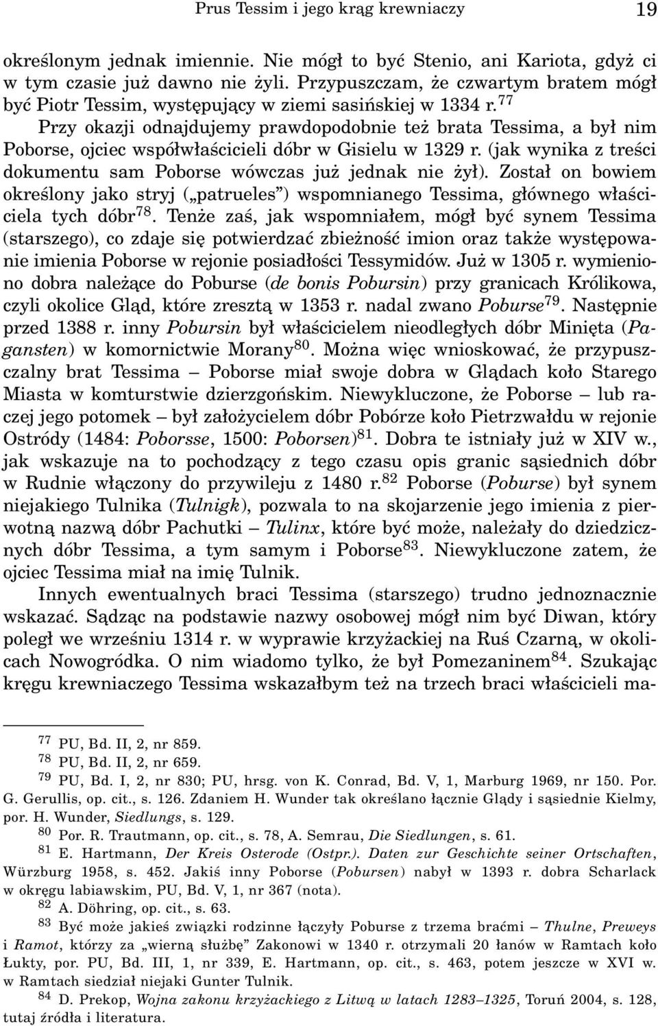 77 Przy okazji odnajdujemy prawdopodobnie te brata Tessima, a by³ nim Poborse, ojciec wspó³w³aœcicieli dóbr w Gisielu w 1329 r. (jak wynika z treœci dokumentu sam Poborse wówczas ju jednak nie y³).