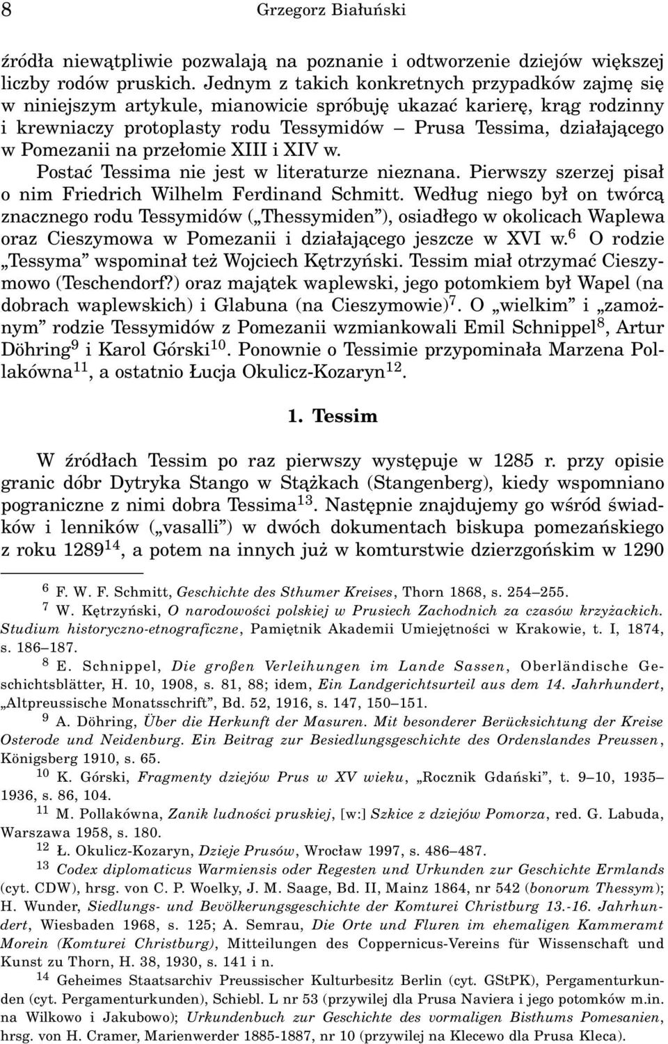 Pomezanii na prze³omie XIII i XIV w. Postaæ Tessima nie jest w literaturze nieznana. Pierwszy szerzej pisa³ o nim Friedrich Wilhelm Ferdinand Schmitt.
