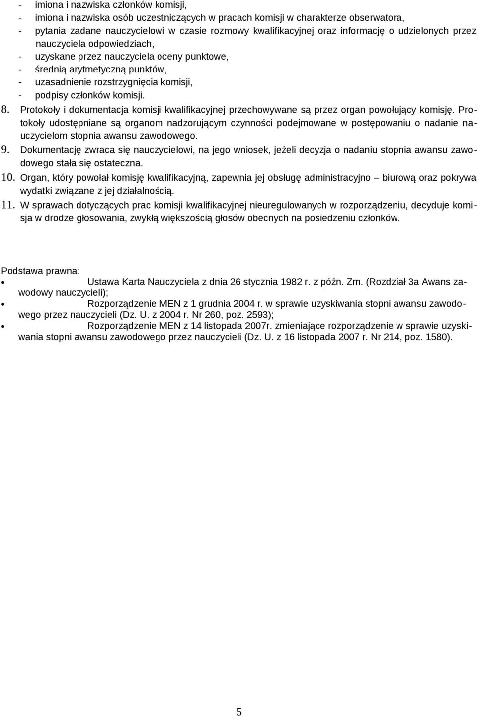 komisji. 8. Protokoły i dokumentacja komisji kwalifikacyjnej przechowywane są przez organ powołujący komisję.