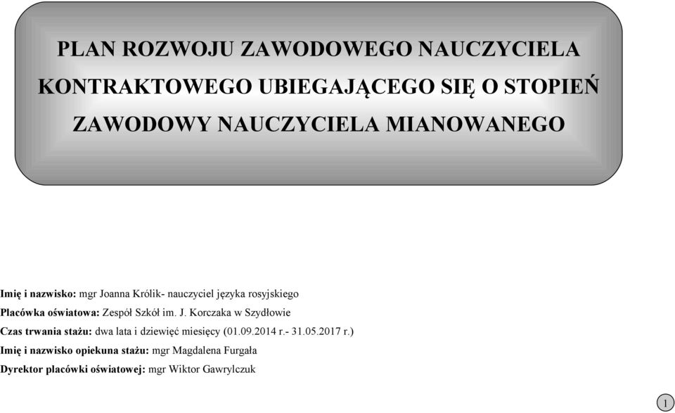 Szkół im. J. Korczaka w Szydłowie Czas trwania stażu: dwa lata i dziewięć miesięcy (01.09.2014 r.- 31.05.