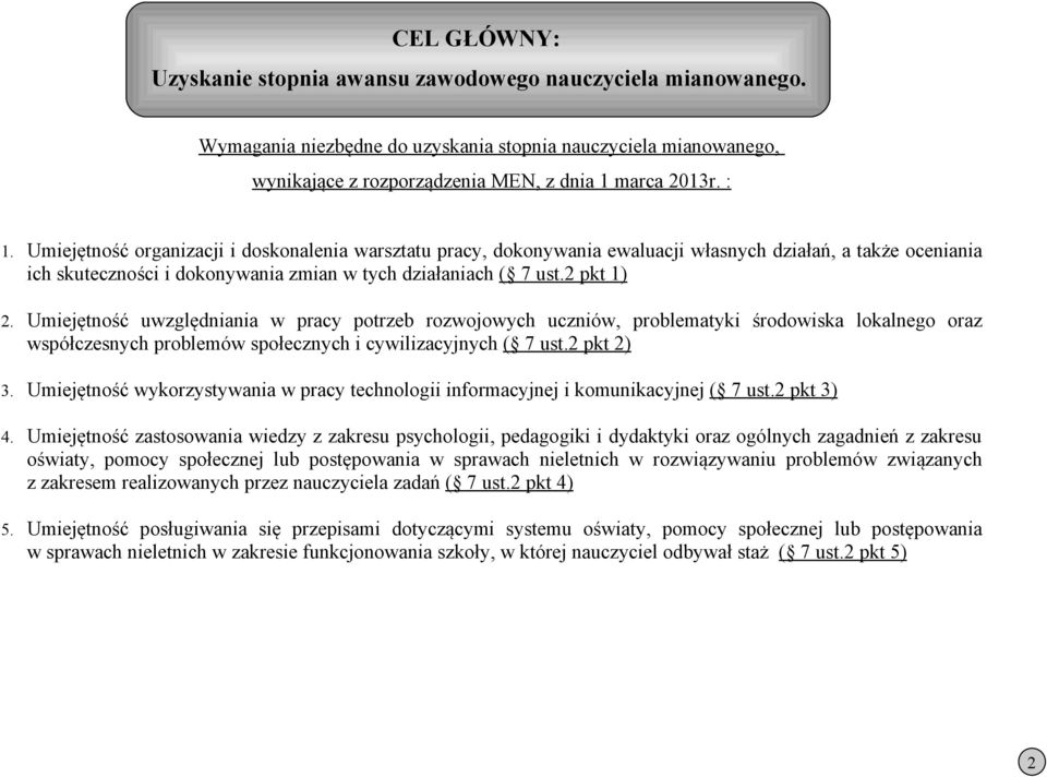 Umiejętność uwzględniania w pracy potrzeb rozwojowych uczniów, problematyki środowiska lokalnego oraz współczesnych problemów społecznych i cywilizacyjnych ( 7 ust.2 pkt 2) 3.