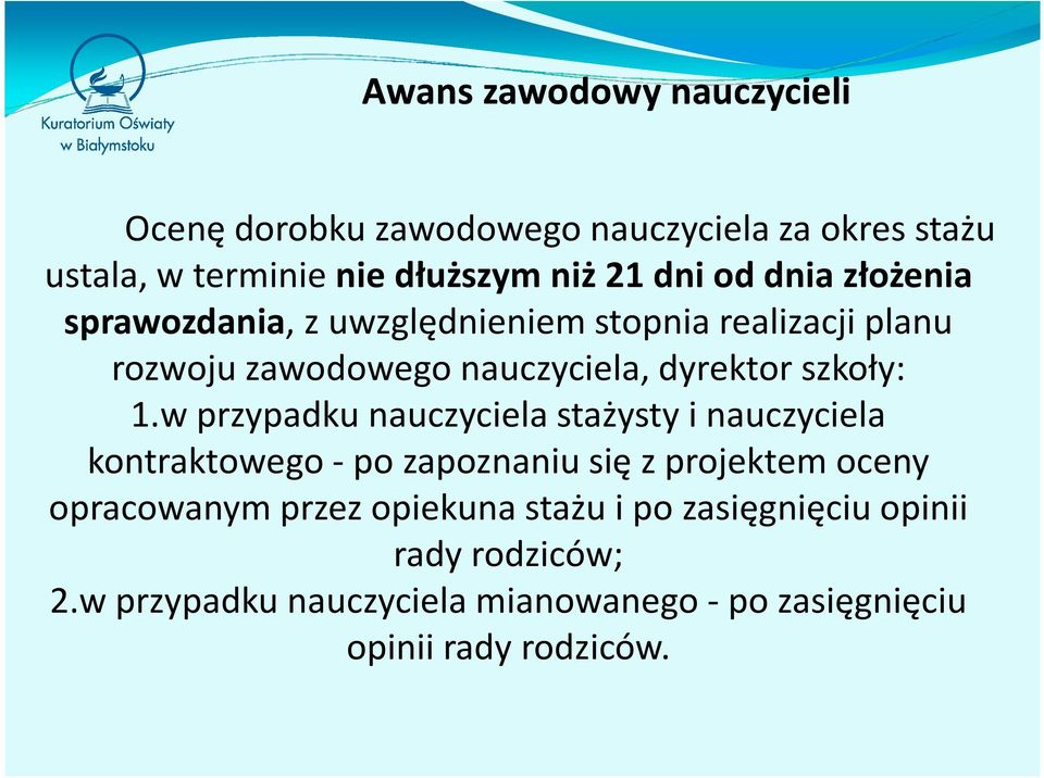 w przypadku nauczyciela stażysty i nauczyciela kontraktowego -po zapoznaniu się z projektem oceny opracowanym przez