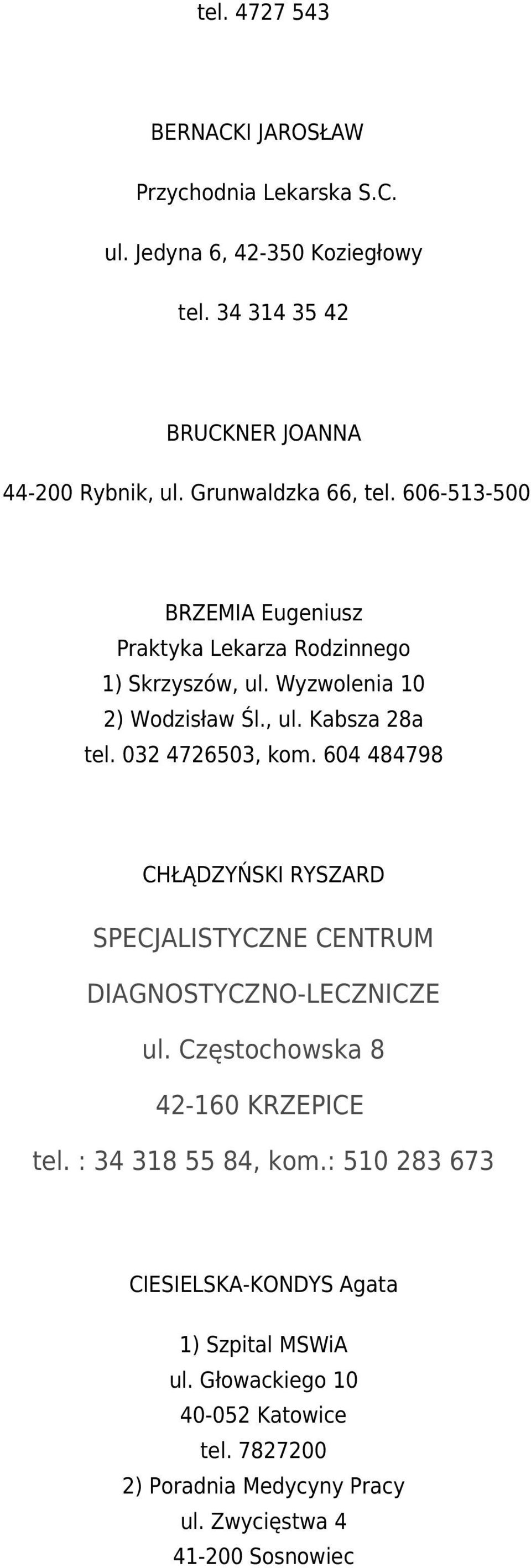 032 4726503, kom. 604 484798 CHŁĄDZYŃSKI RYSZARD SPECJALISTYCZNE CENTRUM DIAGNOSTYCZNO-LECZNICZE ul. Częstochowska 8 42-160 KRZEPICE tel.