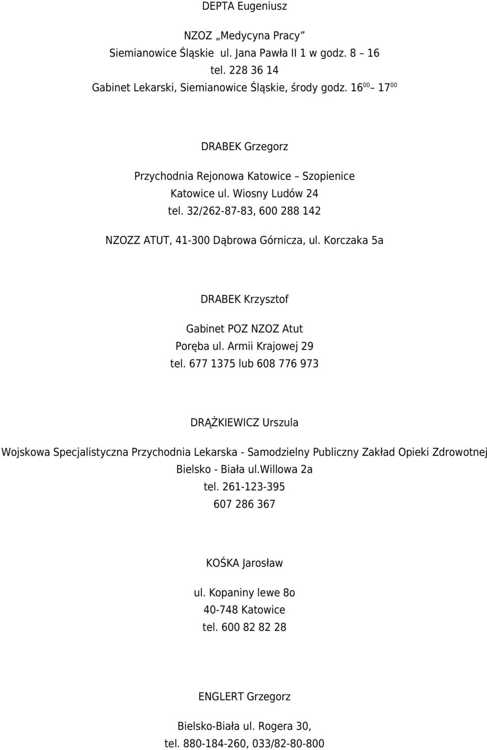 Korczaka 5a DRABEK Krzysztof Gabinet POZ NZOZ Atut Poręba ul. Armii Krajowej 29 tel.