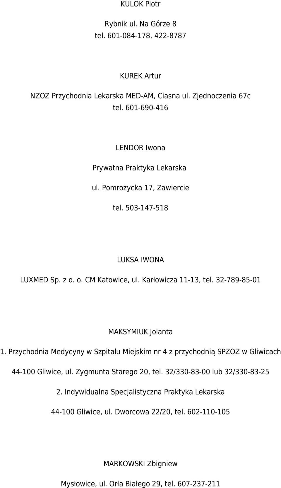 Karłowicza 11-13, tel. 32-789-85-01 MAKSYMIUK Jolanta 1. Przychodnia Medycyny w Szpitalu Miejskim nr 4 z przychodnią SPZOZ w Gliwicach 44-100 Gliwice, ul.