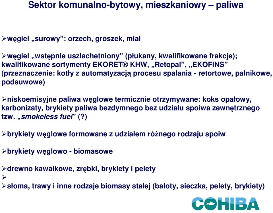 termicznie otrzymywane: koks opałowy, karbonizaty, brykiety paliwa bezdymnego bez udziału spoiwa zewnętrznego tzw. smokeless fuel (?