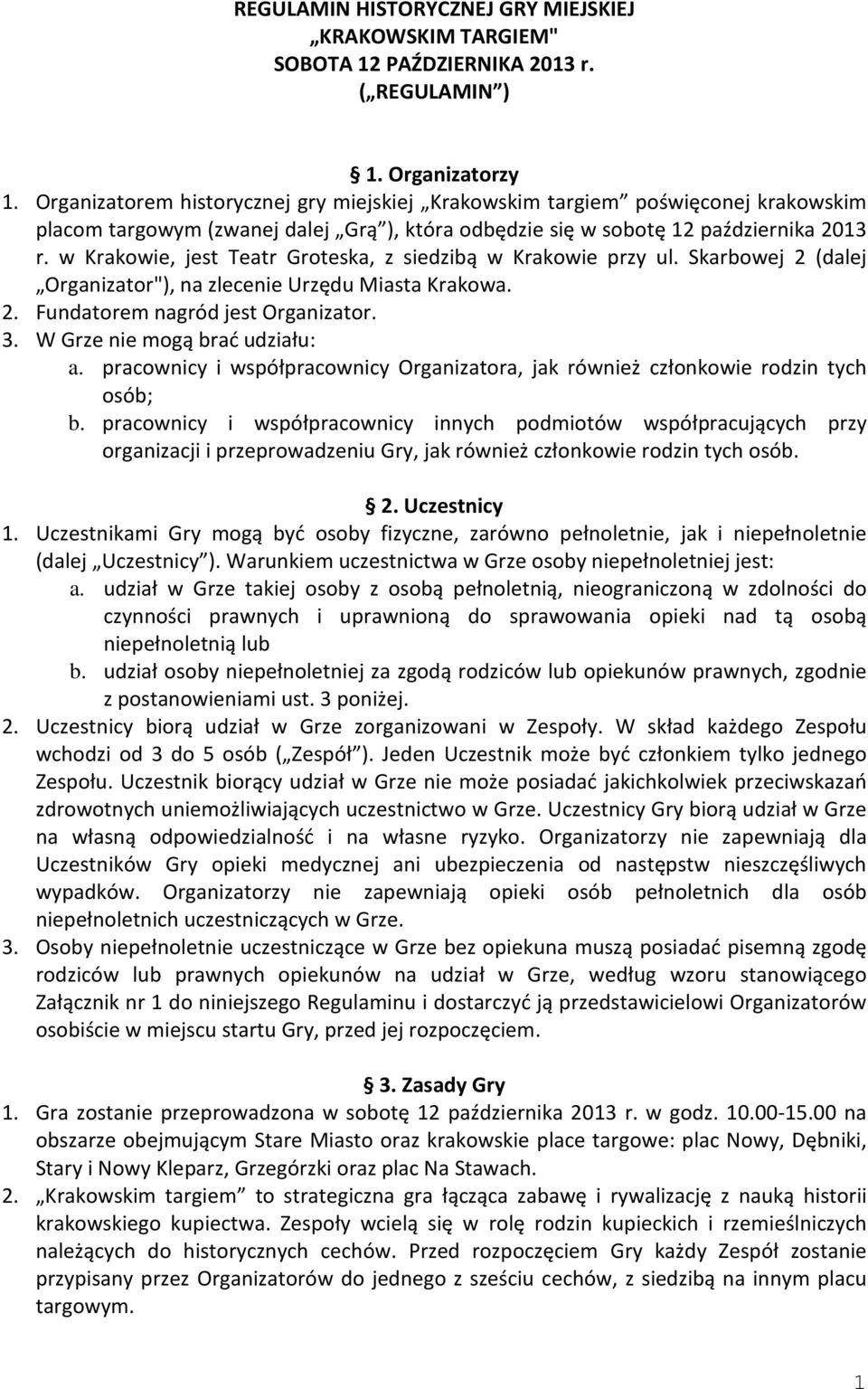 w Krakowie, jest Teatr Groteska, z siedzibą w Krakowie przy ul. Skarbowej 2 (dalej Organizator"), na zlecenie Urzędu Miasta Krakowa. 2. Fundatorem nagród jest Organizator. 3.