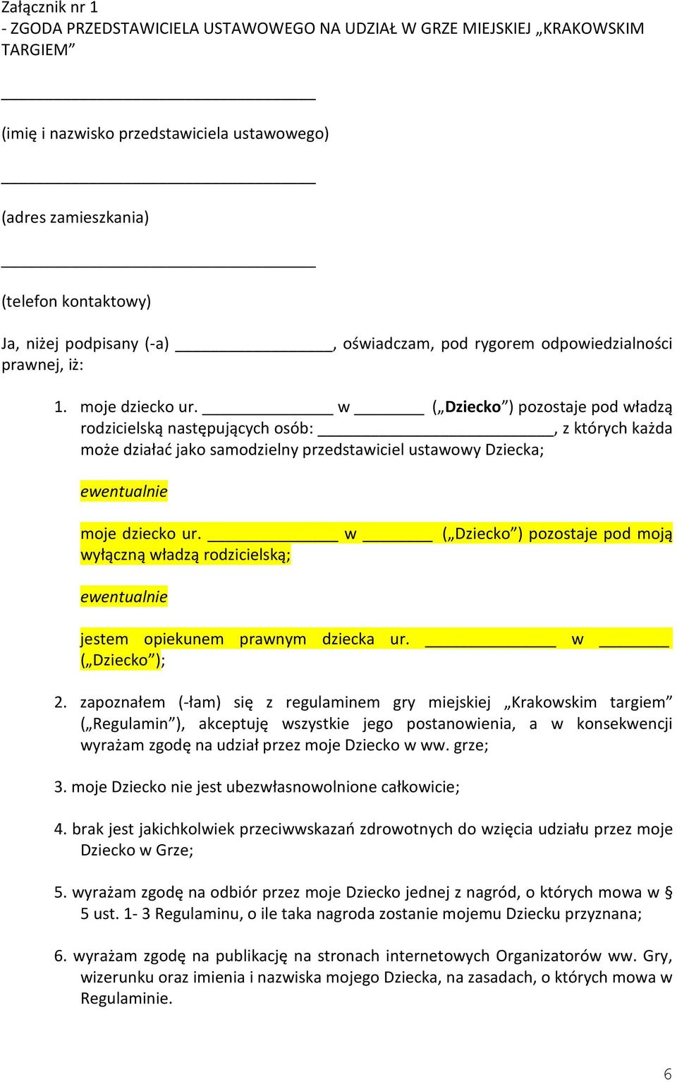 w ( Dziecko ) pozostaje pod władzą rodzicielską następujących osób:, z których każda może działać jako samodzielny przedstawiciel ustawowy Dziecka; ewentualnie moje dziecko ur.