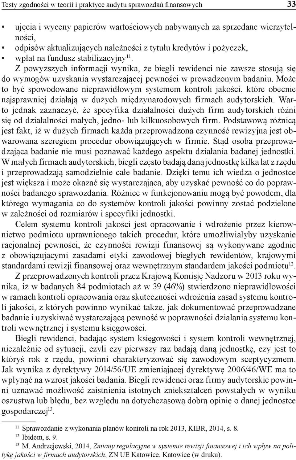 Może to być spowodowane nieprawidłowym systemem kontroli jakości, które obecnie najsprawniej działają w dużych międzynarodowych firmach audytorskich.