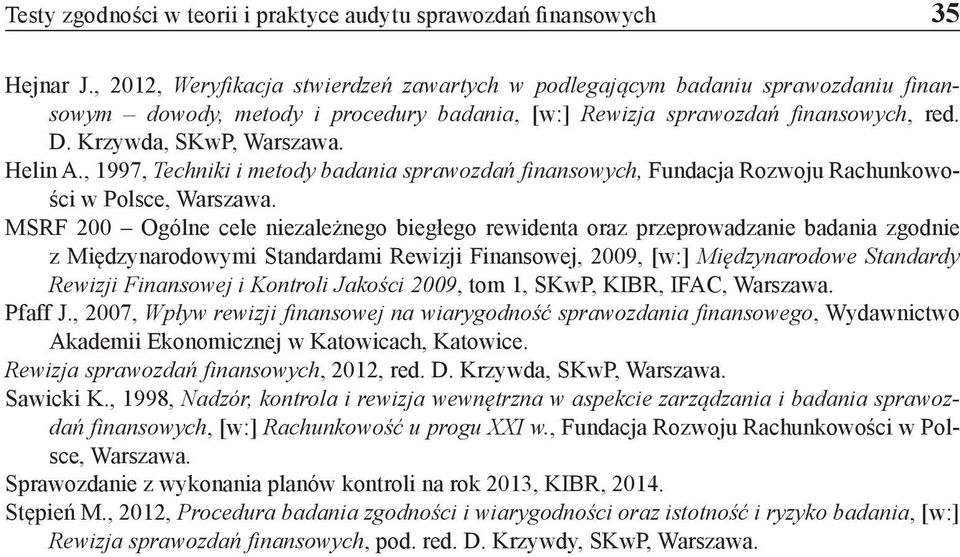Helin A., 1997, Techniki i metody badania sprawozdań finansowych, Fundacja Rozwoju Rachunkowości w Polsce, Warszawa.