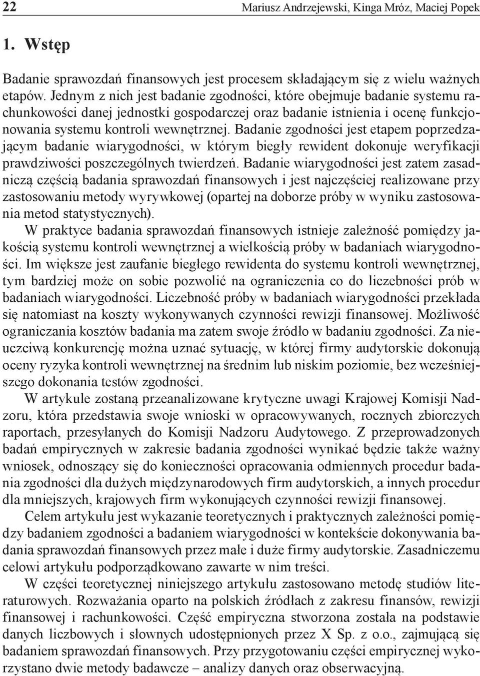 Badanie zgodności jest etapem poprzedzającym badanie wiarygodności, w którym biegły rewident dokonuje weryfikacji prawdziwości poszczególnych twierdzeń.