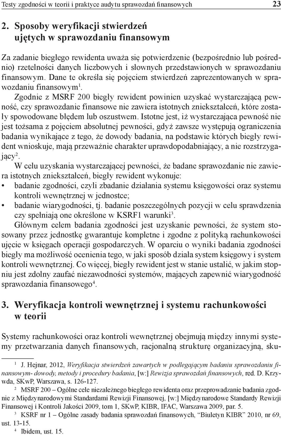 przedstawionych w sprawozdaniu finansowym. Dane te określa się pojęciem stwierdzeń zaprezentowanych w sprawozdaniu finansowym 1.