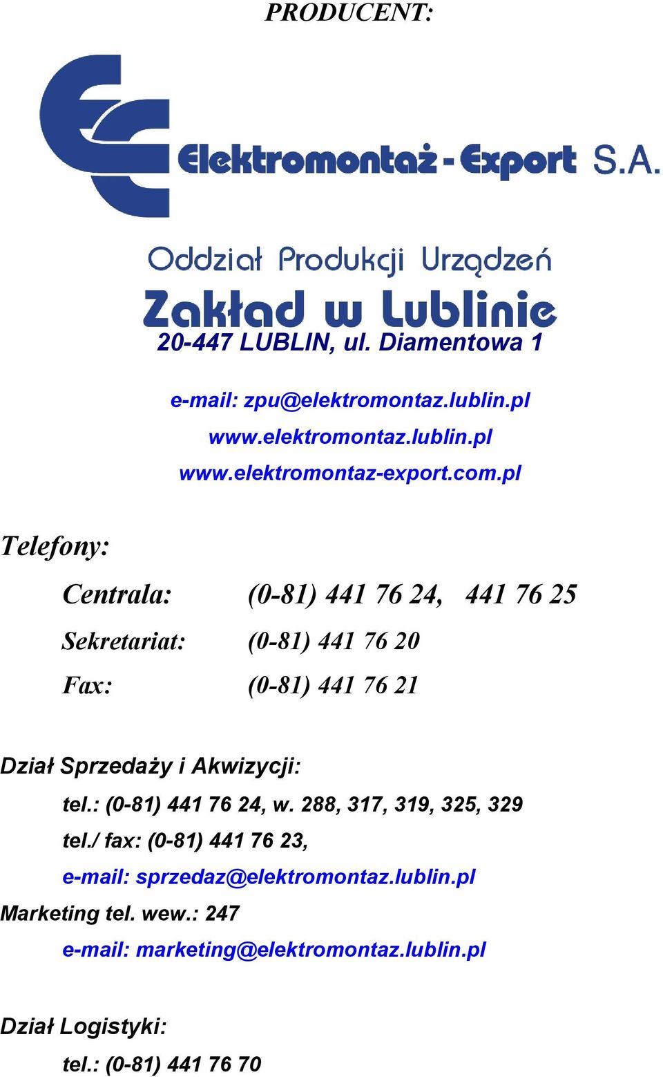 i Akwizycji: tel.: (0-81) 441 76 24, w. 288, 317, 319, 325, 329 tel./ fax: (0-81) 441 76 23, e-mail: sprzedaz@elektromontaz.