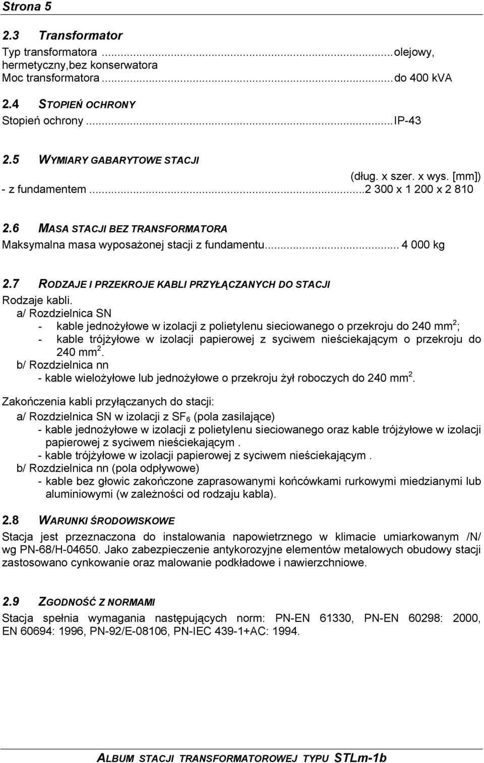 7 RODZAJE I PRZEKROJE KABLI PRZYŁĄCZANYCH DO STACJI Rodzaje kabli.