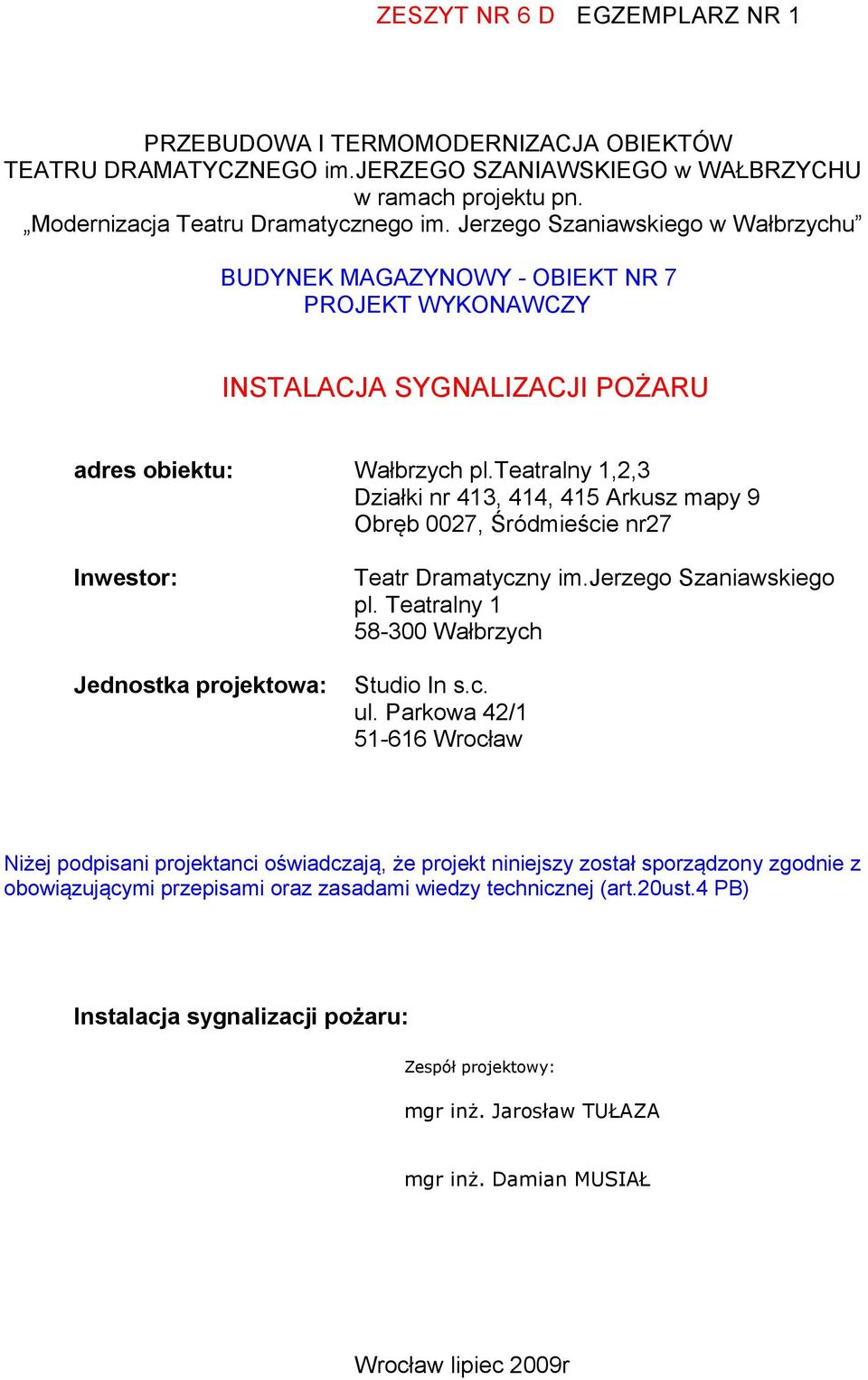 teatralny 1,2,3 Działki nr 413, 414, 415 Arkusz mapy 9 Obręb 0027, Śródmieście nr27 Inwestor: Jednostka projektowa: Teatr Dramatyczny im.jerzego Szaniawskiego pl.