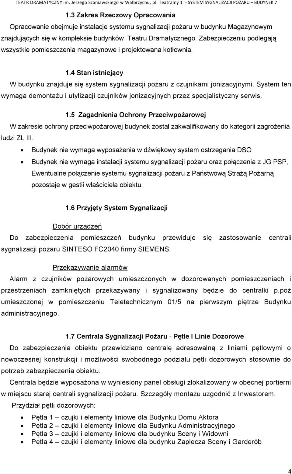 System ten wymaga demontażu i utylizacji czujników jonizacyjnych przez specjalistyczny serwis. 1.
