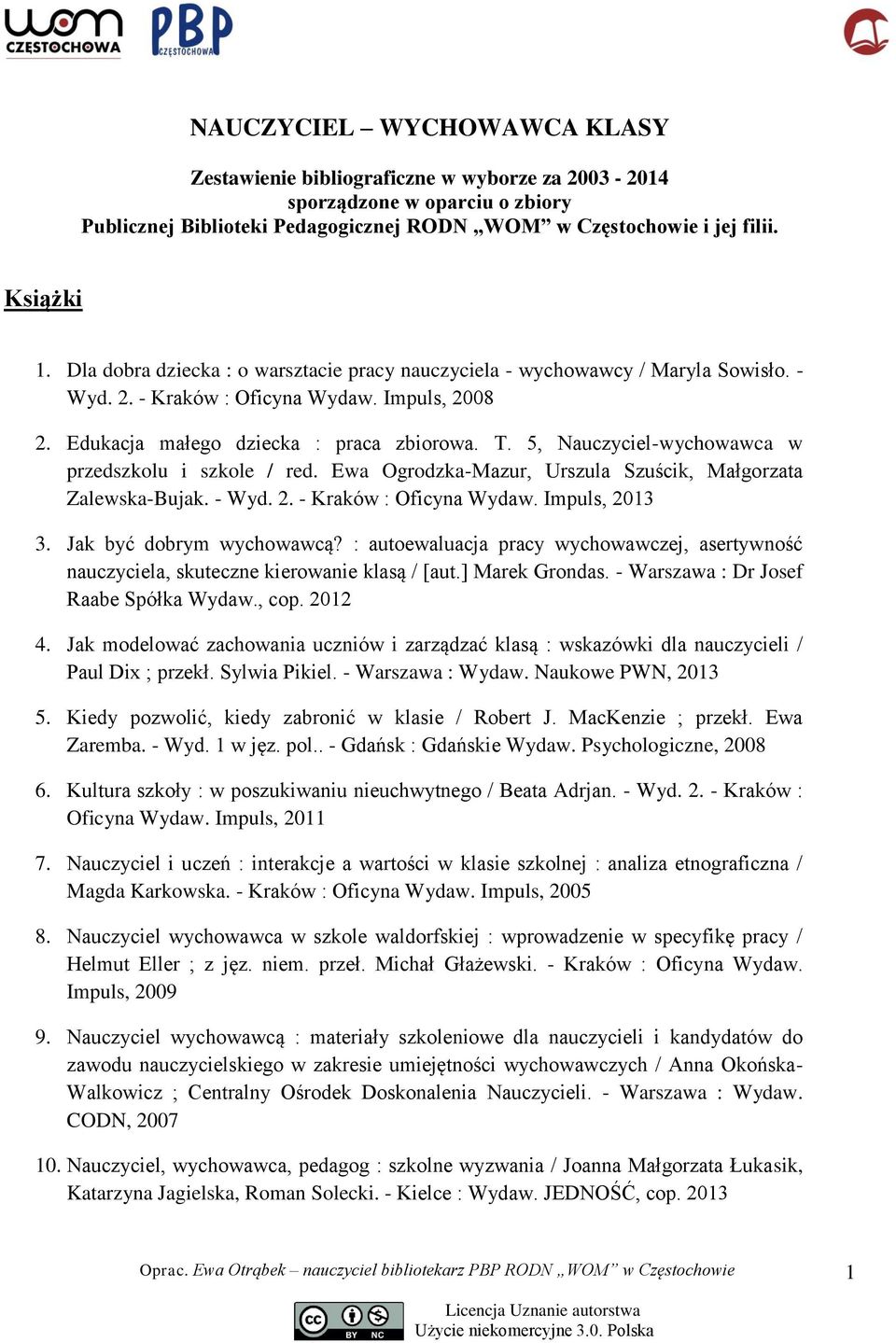 5, Nauczyciel-wychowawca w przedszkolu i szkole / red. Ewa Ogrodzka-Mazur, Urszula Szuścik, Małgorzata Zalewska-Bujak. - Wyd. 2. - Kraków : Oficyna Wydaw. Impuls, 2013 3. Jak być dobrym wychowawcą?