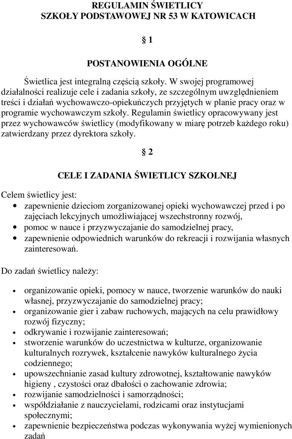 szkoły. Regulamin świetlicy opracowywany jest przez wychowawców świetlicy (modyfikowany w miarę potrzeb każdego roku) zatwierdzany przez dyrektora szkoły.