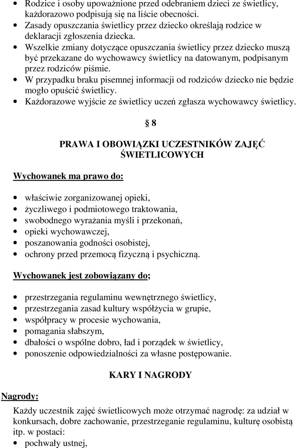 Wszelkie zmiany dotyczące opuszczania świetlicy przez dziecko muszą być przekazane do wychowawcy świetlicy na datowanym, podpisanym przez rodziców piśmie.