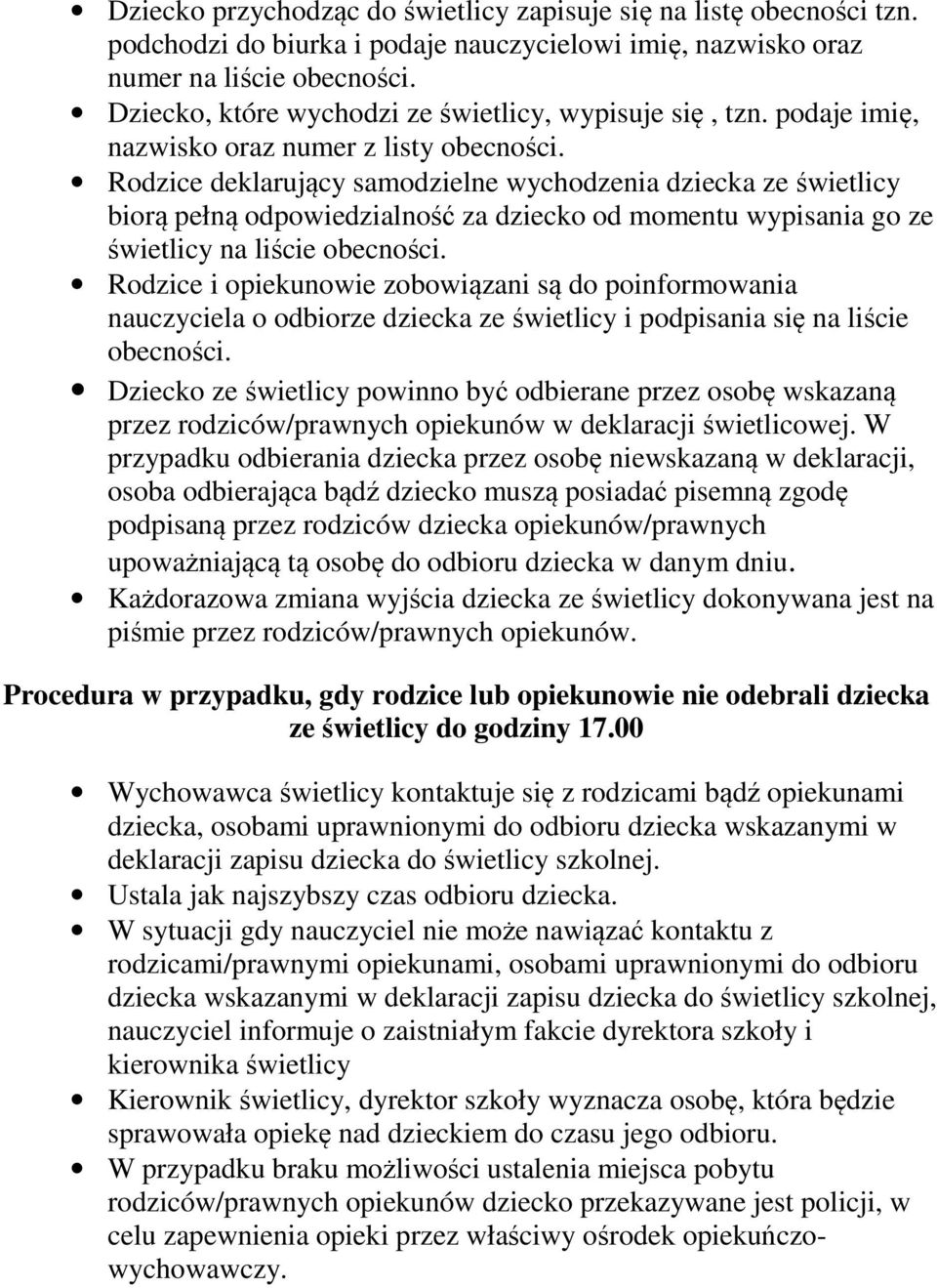 Rodzice deklarujący samodzielne wychodzenia dziecka ze świetlicy biorą pełną odpowiedzialność za dziecko od momentu wypisania go ze świetlicy na liście obecności.