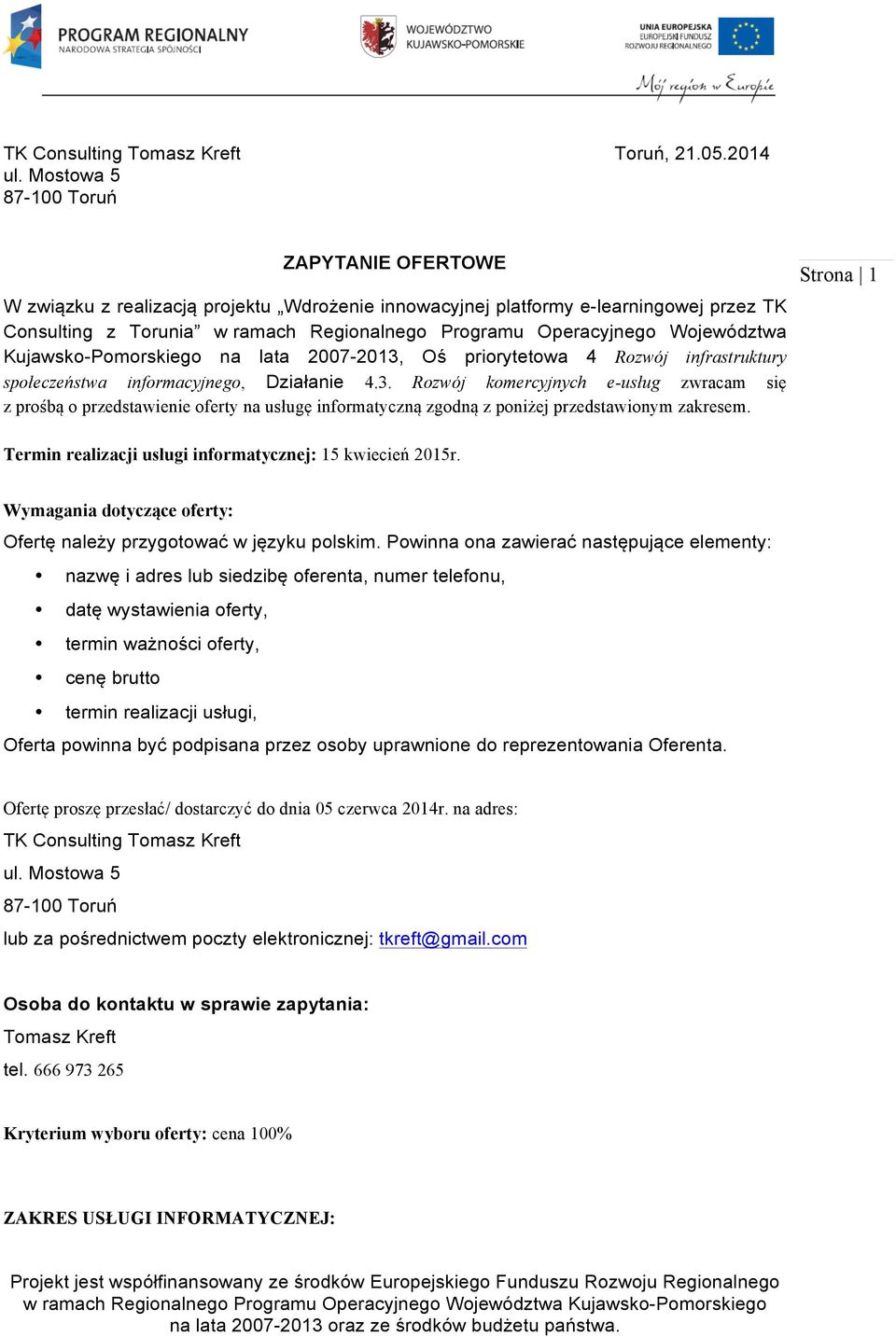 Kujawsk-Pmrskieg na lata 2007-2013, Oś prirytetwa 4 Rzwój infrastruktury spłeczeństwa infrmacyjneg, Działanie 4.3. Rzwój kmercyjnych e-usług zwracam się z prśbą przedstawienie ferty na usługę infrmatyczną zgdną z pniżej przedstawinym zakresem.