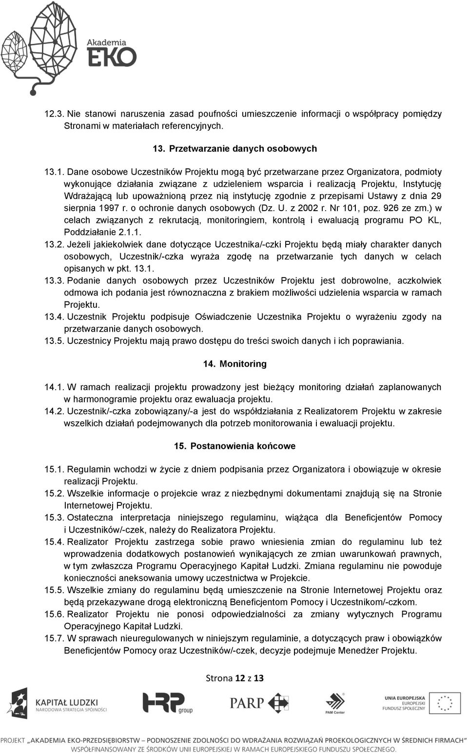 zgodnie z przepisami Ustawy z dnia 29 sierpnia 1997 r. o ochronie danych osobowych (Dz. U. z 2002 r. Nr 101, poz. 926 ze zm.