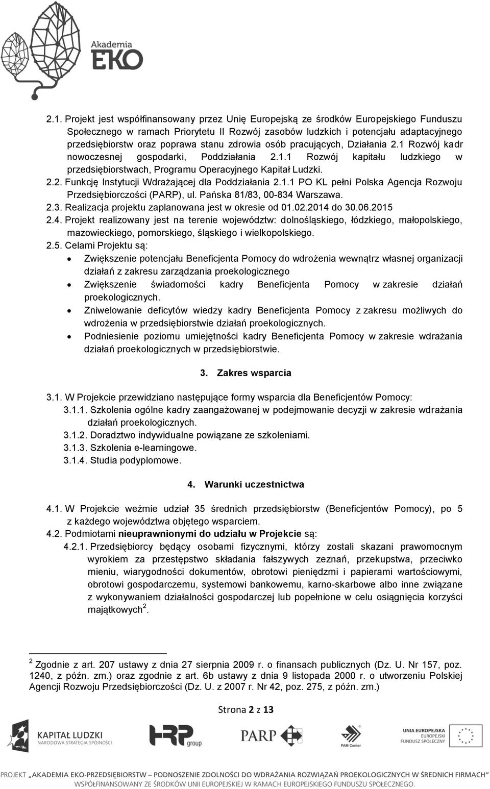 1.1 PO KL pełni Polska Agencja Rozwoju Przedsiębiorczości (PARP), ul. Pańska 81/83, 00-834 