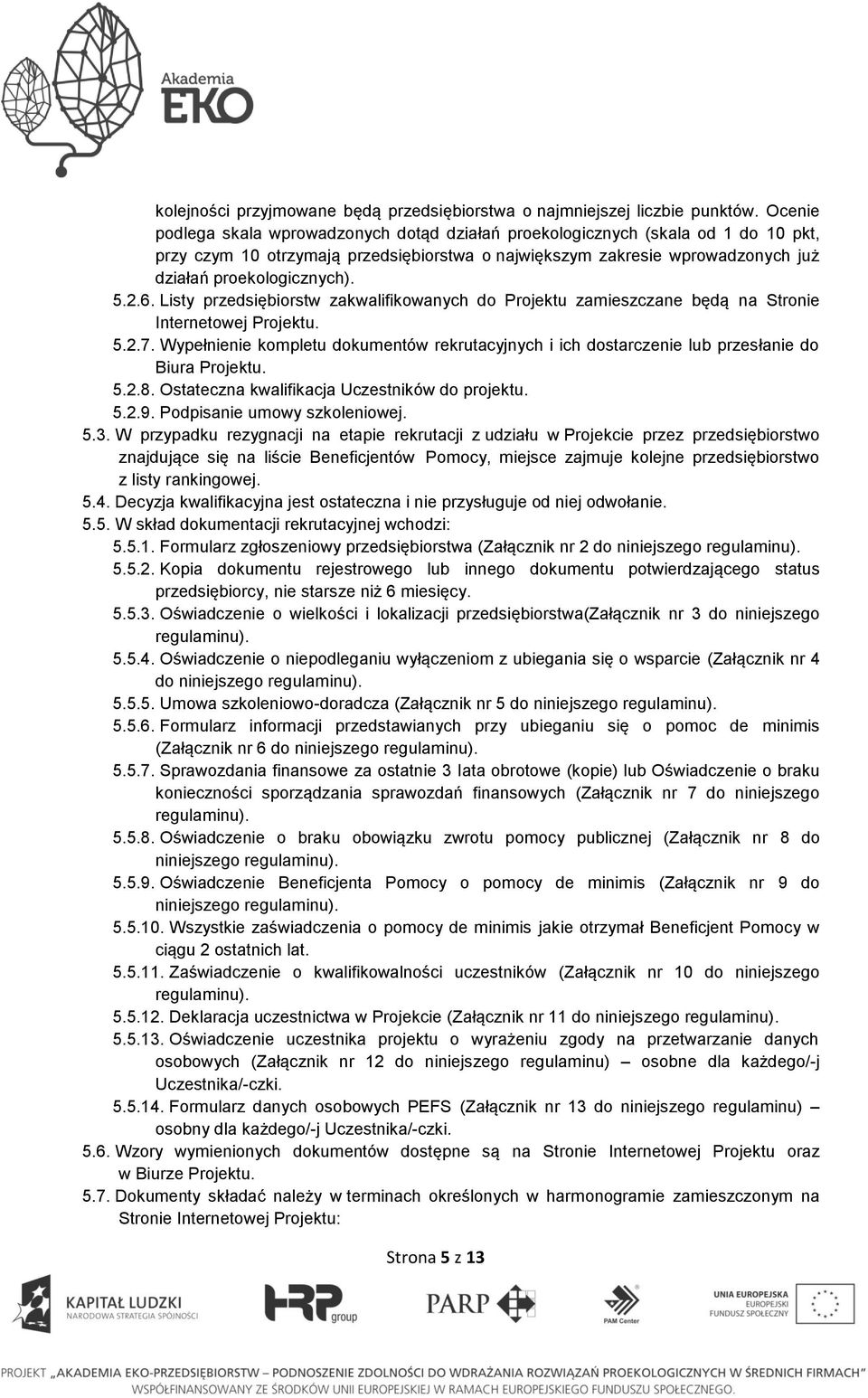 2.6. Listy przedsiębiorstw zakwalifikowanych do Projektu zamieszczane będą na Stronie Internetowej Projektu. 5.2.7.