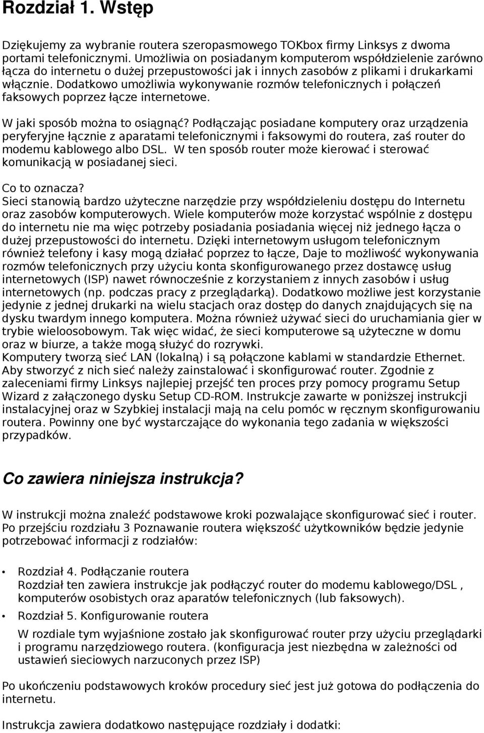 Dodatkowo umożliwia wykonywanie rozmów telefonicznych i połączeń faksowych poprzez łącze internetowe. W jaki sposób można to osiągnąć?