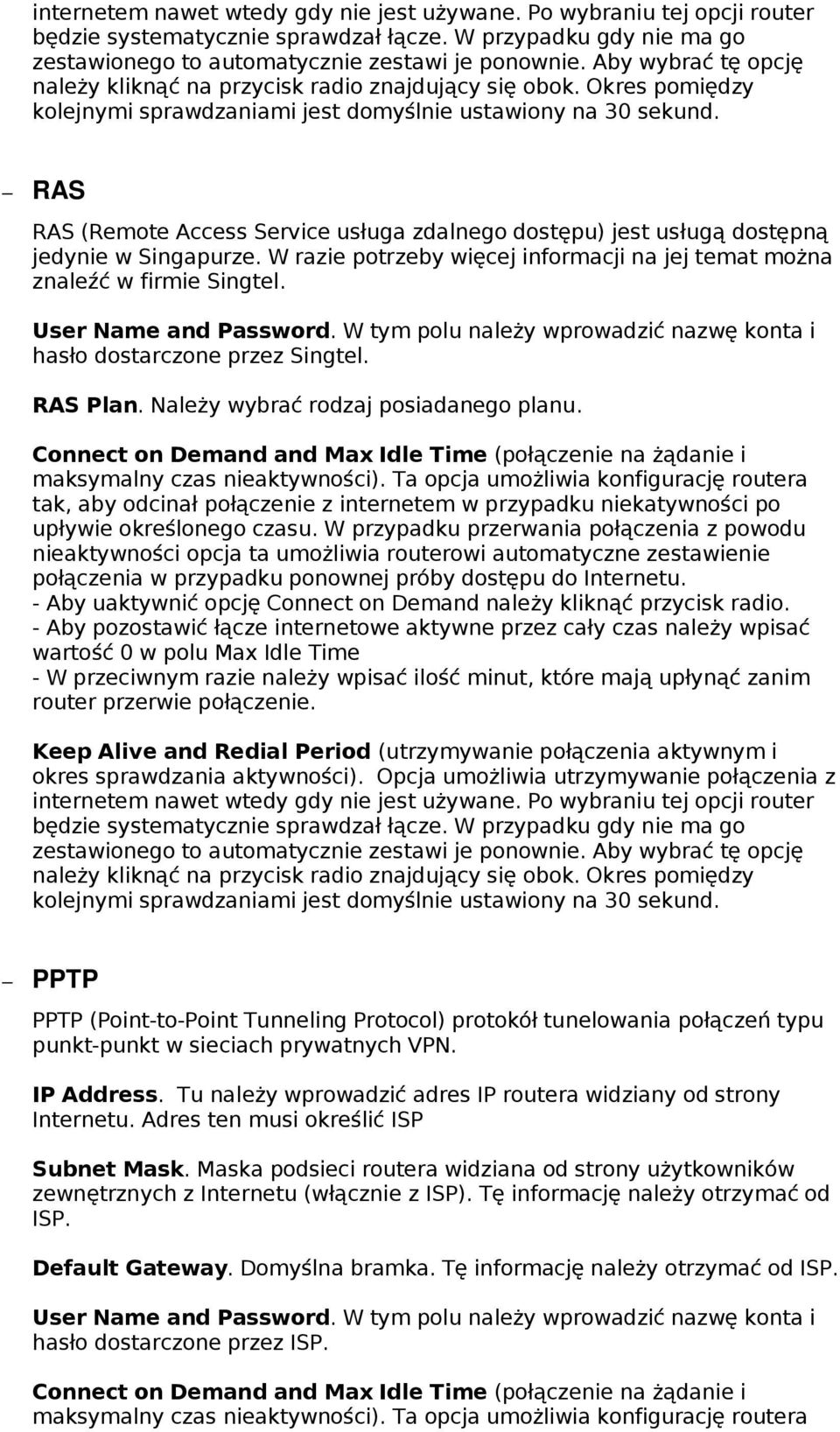 RAS RAS (Remote Access Service usługa zdalnego dostępu) jest usługą dostępną jedynie w Singapurze. W razie potrzeby więcej informacji na jej temat można znaleźć w firmie Singtel.
