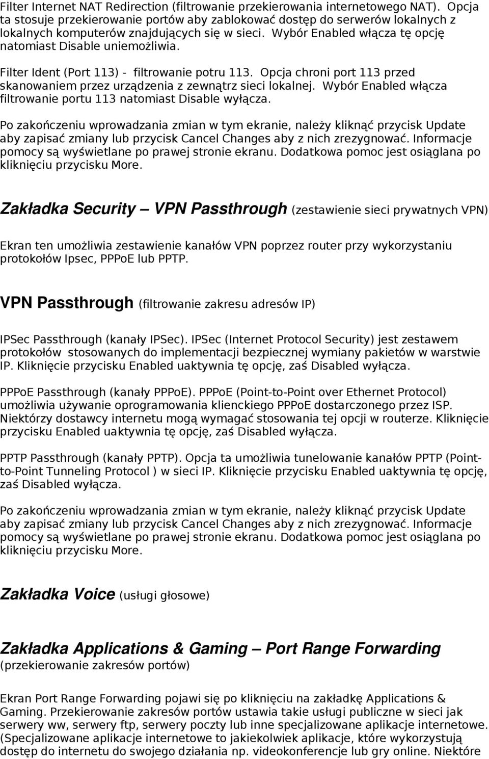 Filter Ident (Port 113) - filtrowanie potru 113. Opcja chroni port 113 przed skanowaniem przez urządzenia z zewnątrz sieci lokalnej.