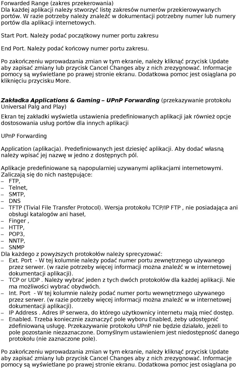 Należy podać końcowy numer portu zakresu. Po zakończeniu wprowadzania zmian w tym ekranie, należy kliknąć przycisk Update aby zapisać zmiany lub przycisk Cancel Changes aby z nich zrezygnować.