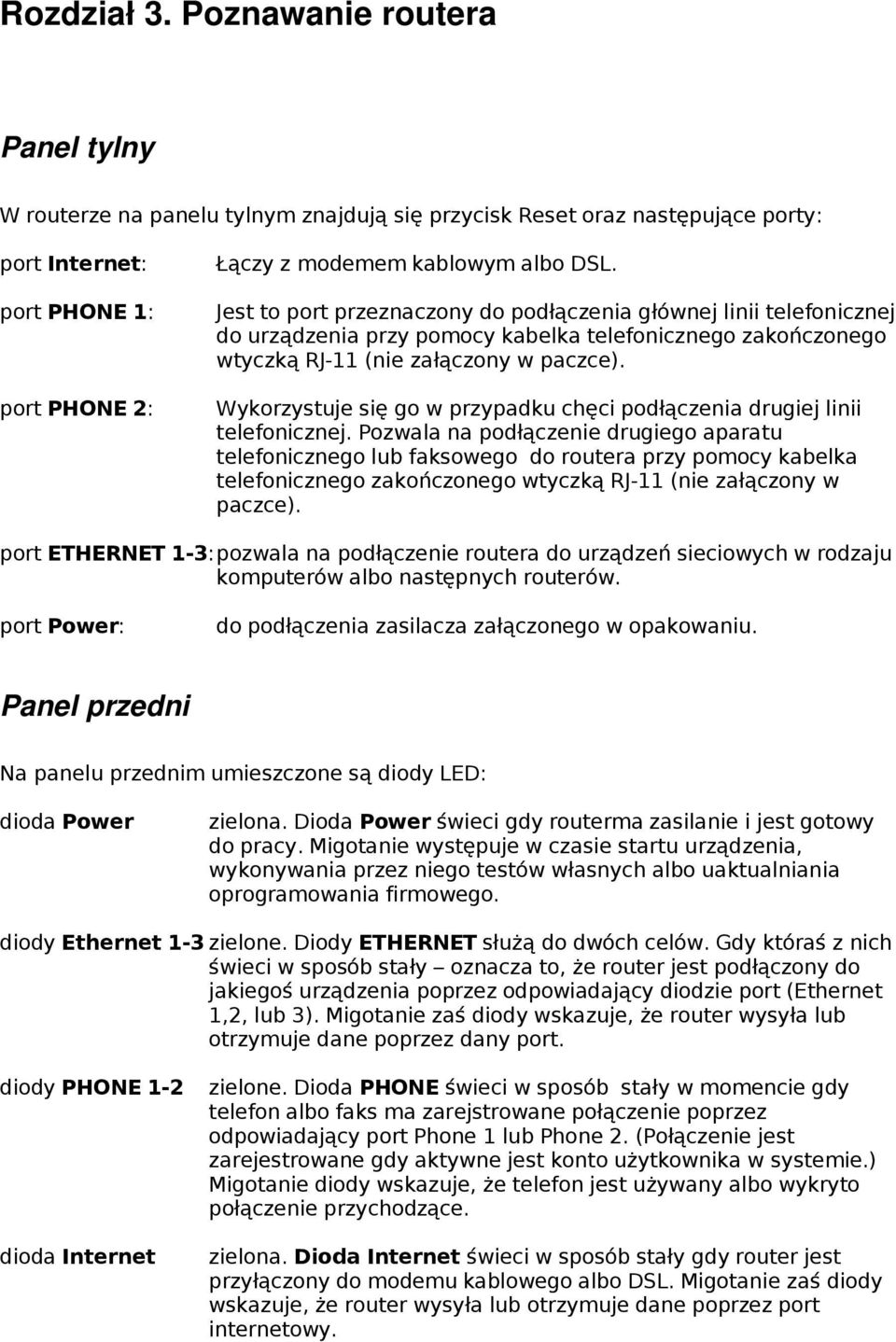Wykorzystuje się go w przypadku chęci podłączenia drugiej linii telefonicznej.