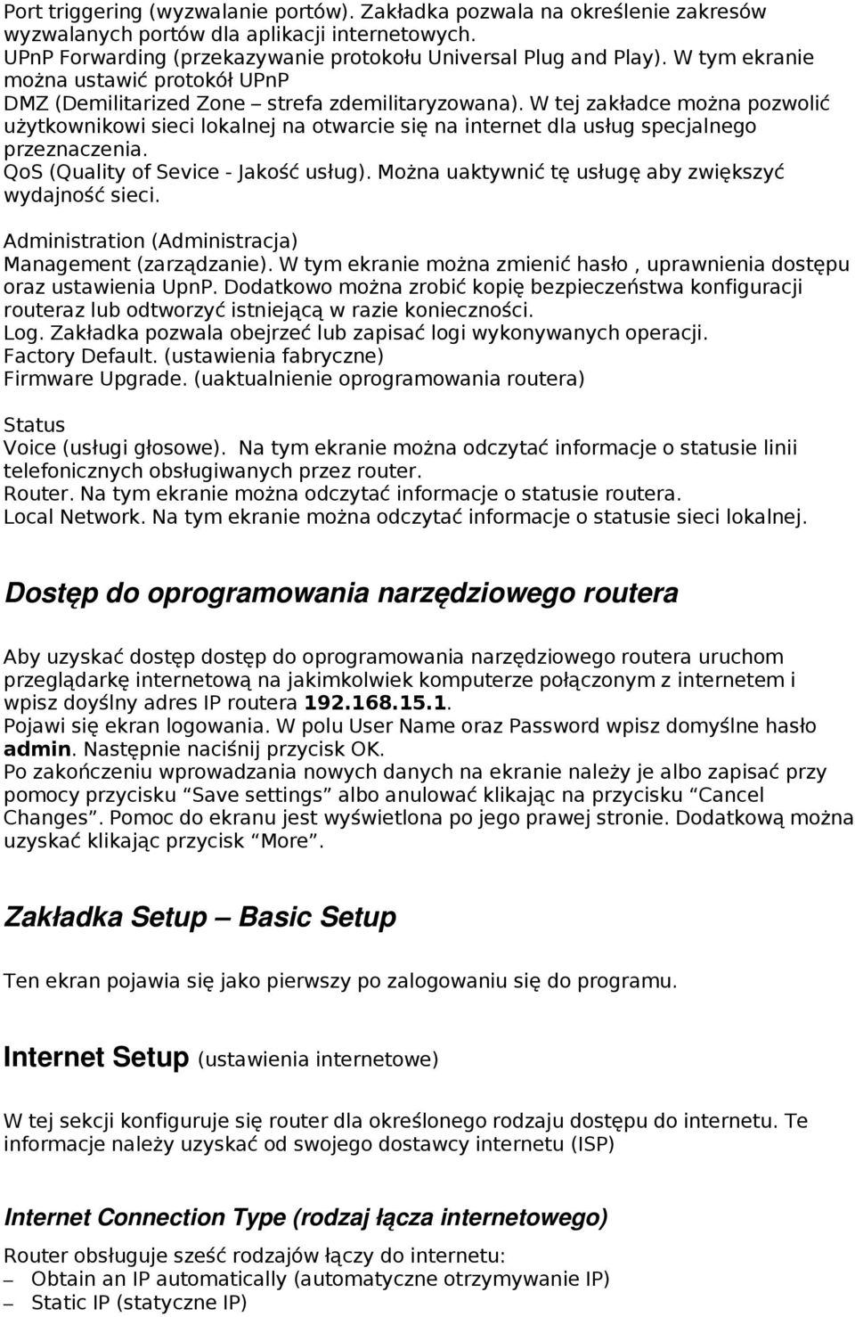 W tej zakładce można pozwolić użytkownikowi sieci lokalnej na otwarcie się na internet dla usług specjalnego przeznaczenia. QoS (Quality of Sevice - Jakość usług).