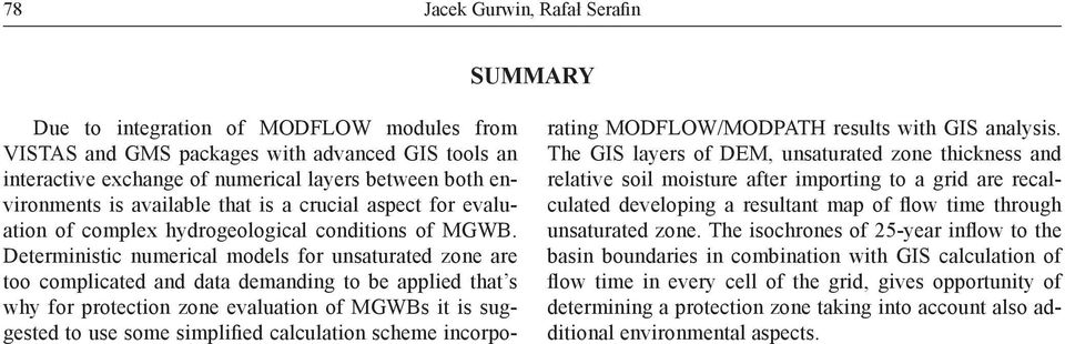 Deterministic numerical models for unsaturated zone are too complicated and data demanding to be applied that s why for protection zone evaluation of MGWBs it is suggested to use some simplified