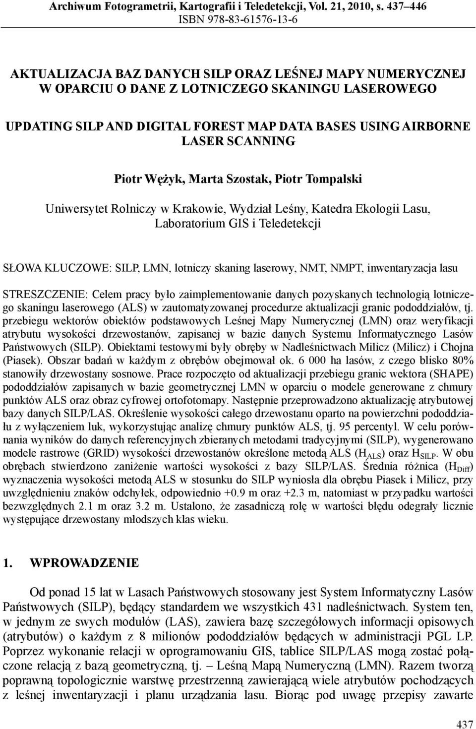 AIRBORNE LASER SCANNING Piotr Wężyk, Marta Szostak, Piotr Tompalski Uniwersytet Rolniczy w Krakowie, Wydział Leśny, Katedra Ekologii Lasu, Laboratorium GIS i Teledetekcji SŁOWA KLUCZOWE: SILP, LMN,