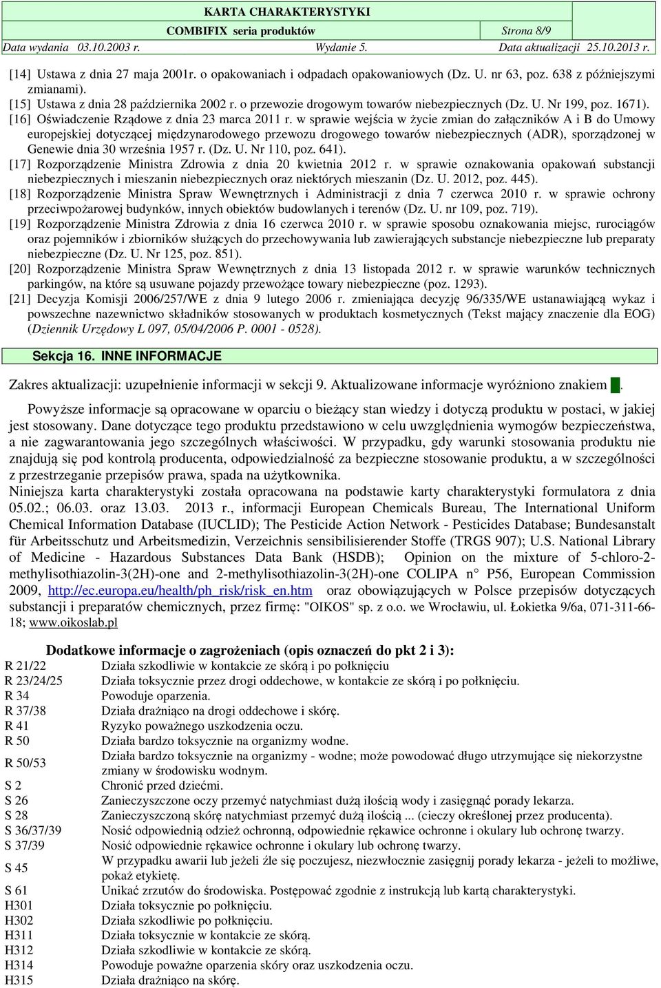 w sprawie wejścia w życie zmian do załączników A i B do Umowy europejskiej dotyczącej międzynarodowego przewozu drogowego towarów niebezpiecznych (ADR), sporządzonej w Genewie dnia 30 września 1957 r.