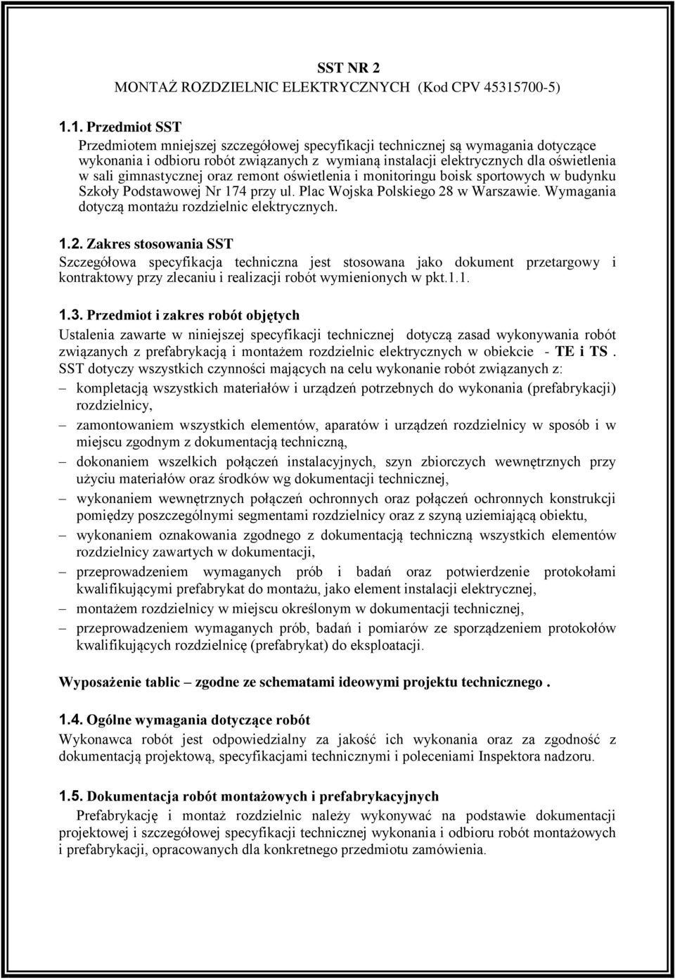 1. Przedmiot SST Przedmiotem mniejszej szczegółowej specyfikacji technicznej są wymagania dotyczące wykonania i odbioru robót związanych z wymianą instalacji elektrycznych dla oświetlenia w sali