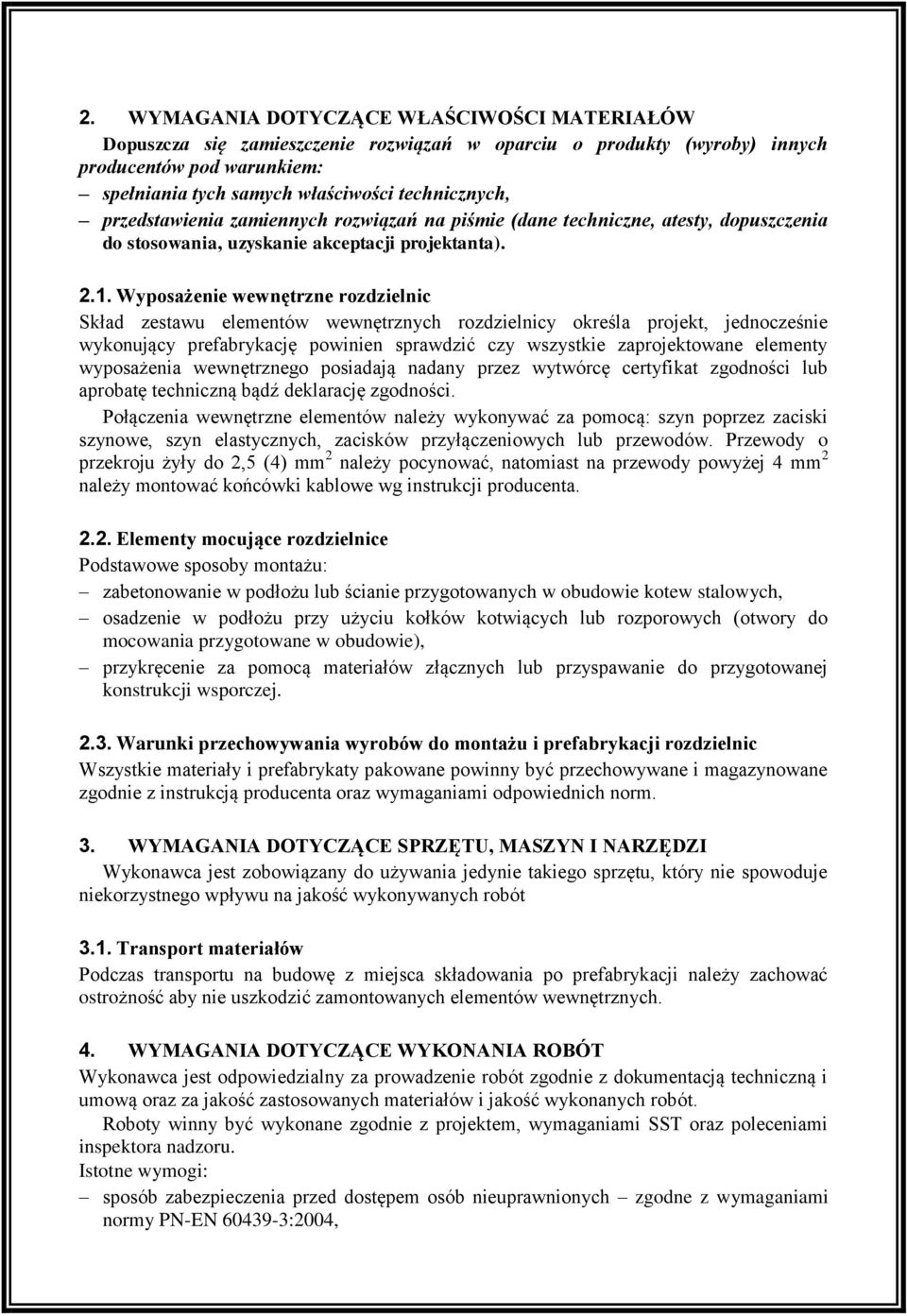 Wyposażenie wewnętrzne rozdzielnic Skład zestawu elementów wewnętrznych rozdzielnicy określa projekt, jednocześnie wykonujący prefabrykację powinien sprawdzić czy wszystkie zaprojektowane elementy