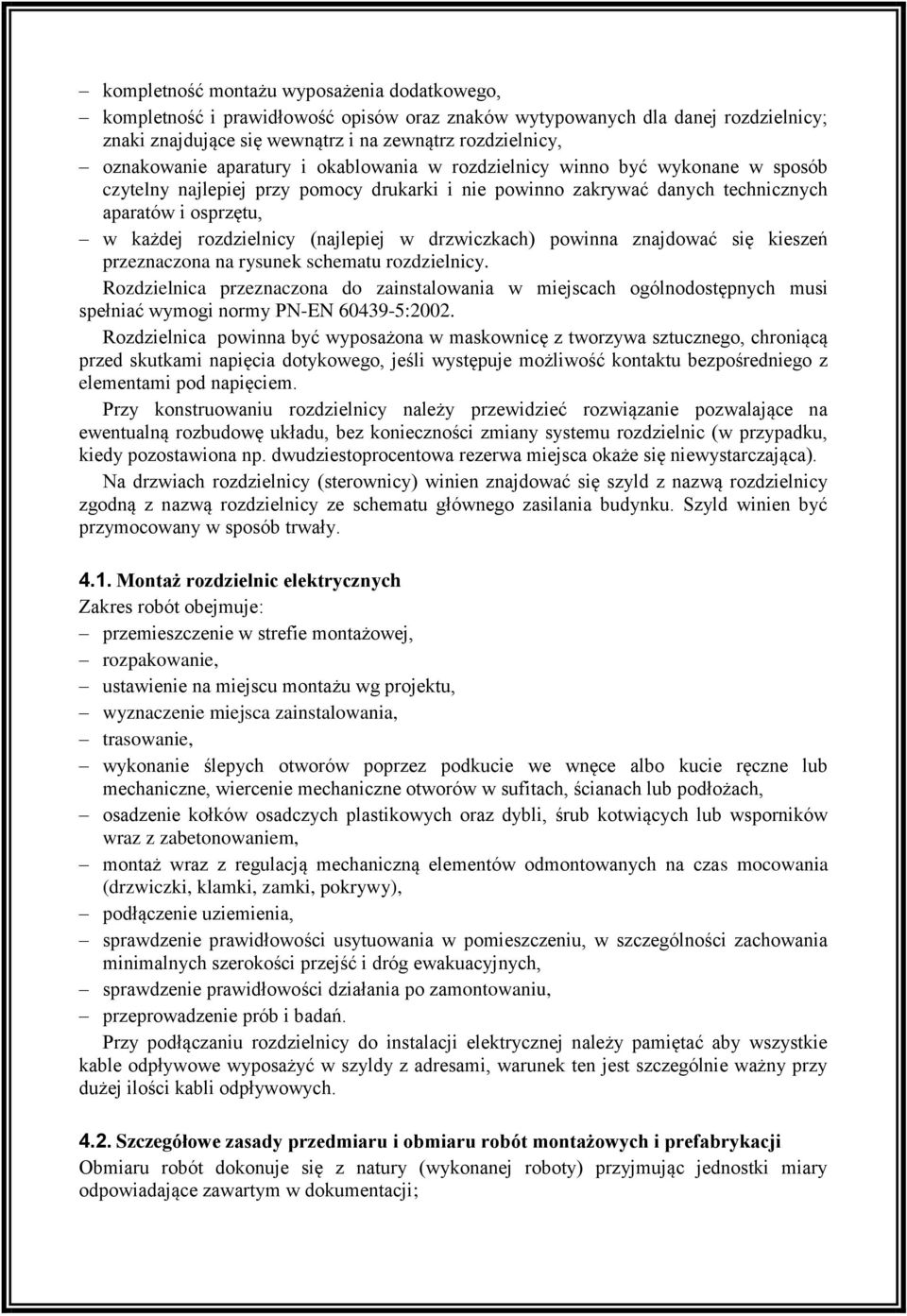 (najlepiej w drzwiczkach) powinna znajdować się kieszeń przeznaczona na rysunek schematu rozdzielnicy.