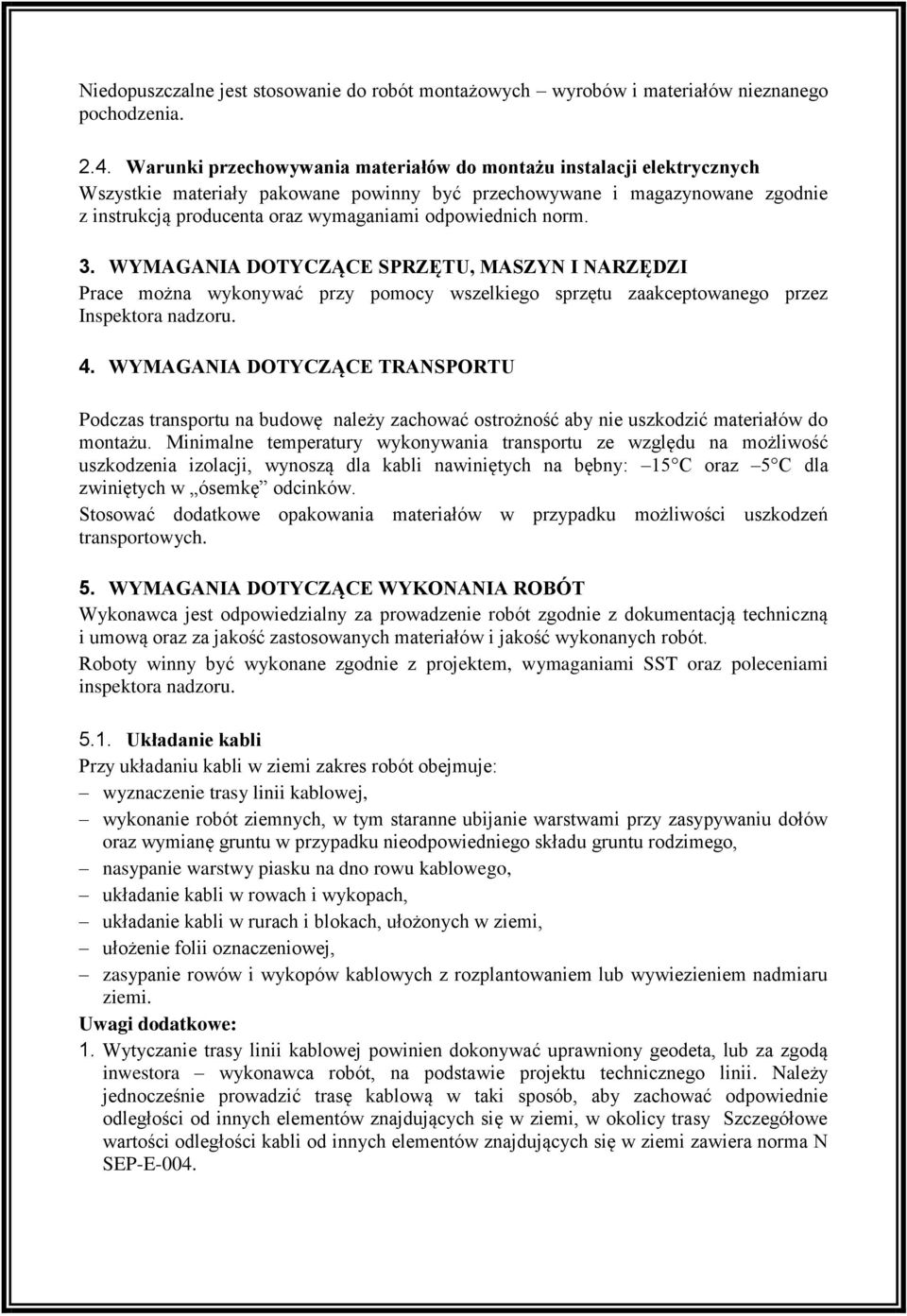 odpowiednich norm. 3. WYMAGANIA DOTYCZĄCE SPRZĘTU, MASZYN I NARZĘDZI Prace można wykonywać przy pomocy wszelkiego sprzętu zaakceptowanego przez Inspektora nadzoru. 4.